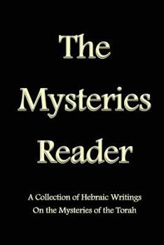 Paperback The Mysteries Reader: A Collection of Hebraic Writings on the Mysteries of the Torah Book