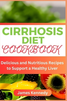 Paperback Cirrhosis Diet Cookbook: Delicious and Nutritious Recipes to Support a Healthy Liver Book