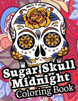 Sugar Skull Midnight Coloring Book: 50 Plus Designs Inspired by D?a de Los Muertos / Anti-Stress and Relaxation Single-sided Pages for adults.