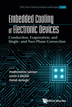 Embedded Cooling of Electronic Devices: Exploring the Limits of Conduction, Evaporation and Single/Two-Phase Convection