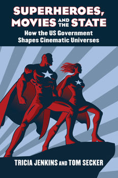 Hardcover Superheroes, Movies, and the State: How the U.S. Government Shapes Cinematic Universes Book