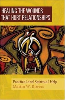 Paperback Healing The Wounds That Hurt Relationships: Practical And Spiritual Help Book