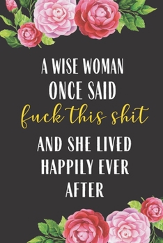 Paperback A Wise Woman Once Said Fuck This Shit And She lived Happily Ever After: Funny 2020 Planner Lesson Student Study Teacher Plan book Peace Happy Producti Book