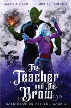 The Teacher and the Drow - Book #8 of the Goth Drow Unleashed