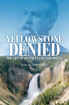Paperback Yellowstone Denied: The Life of Gustavus Cheyney Doane Book