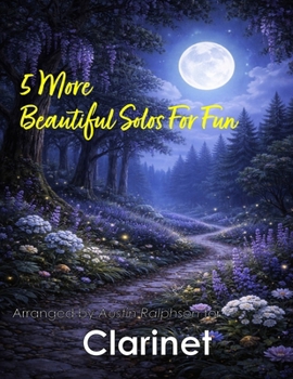 5 More Beautiful Clarinet Solos for Fun: With FREE BACKING TRACKS and piano accompaniment (Woodwind solos, duets and ensembles)
