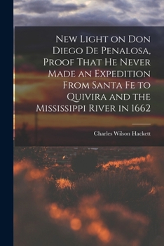 Paperback New Light on Don Diego de Penalosa, Proof That he Never Made an Expedition From Santa Fe to Quivira and the Mississippi River in 1662 Book