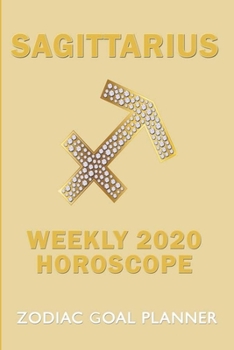Paperback Sagittarius, Weekly 2020 Horoscope Zodiac Goal Planner: 52 Week Zodiac Goal Planner 2020 - Beautiful Astrological Horoscope Cover 12 Month Daily/Weekl Book