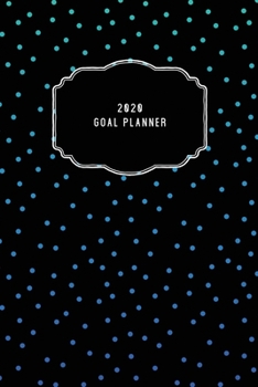 2020 Goal Planner: 2020 Dated Goal Planner Focus Weekly Monthly