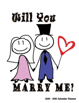 Paperback Will you Marry Me? 2020 - 2021 Calendar Planner: Proposal Idea - Nifty 2 years Organizer - Monthly Weekly Daily - Agenda Schedule Logbook Academic - D Book