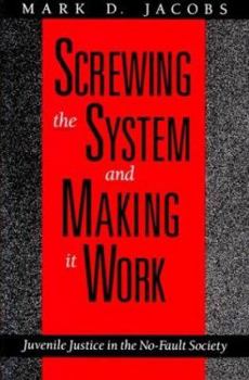 Hardcover Screwing the System and Making It Work: Juvenile Justice in the No-Fault Society Book