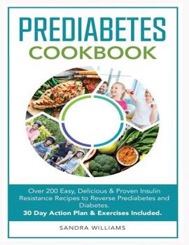 Paperback Pre-Diabetes Cookbook: Over 200 Easy, Delicious & Proven Insulin Resistance Recipes to Reverse Prediabetes and Diabetes. 30 Day Action Plan & Book