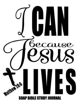 Paperback Matthew 28: 6 I Can Because Jesus Lives: 120 S.O.A.P. Pages, 8.5x11 Bible Study Notebook, Christian Woman Gifts, Religious Gifts F Book