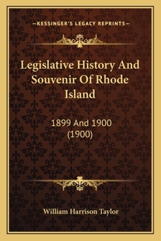 Paperback Legislative History And Souvenir Of Rhode Island: 1899 And 1900 (1900) Book