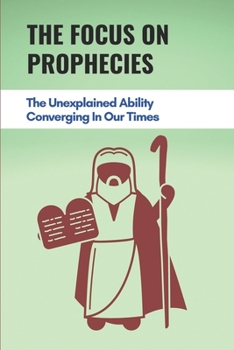 Paperback The Focus On Prophecies: The Unexplained Ability Converging In Our Times: The Third Fatima Prophecy Book