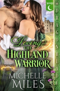 Loving the Highland Warrior: A Scottish Fantasy Historical Romance (Highland Destiny)