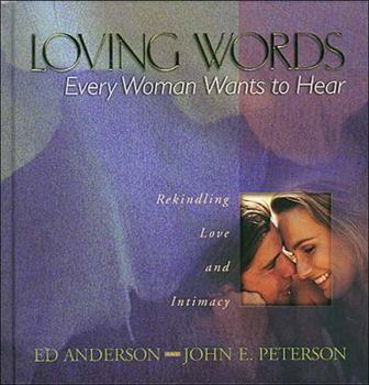 Hardcover Loving Words Every Woman Wants to Hear: Rekindling Love and Intimacy Book