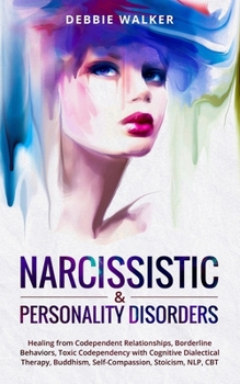 Paperback Narcissistic & Personality Disorders: Healing from Codependent Relationships, Borderline Behaviors, Toxic Codependency with Cognitive Dialectical Ther Book