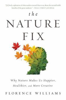 Paperback The Nature Fix: Why Nature Makes Us Happier, Healthier, and More Creative Book