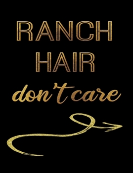 Ranch Hair Don't Care: Journal Composition Notebook 7.44" x 9.69" 100 pages 50 sheets Recreation Book