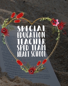 Special Education Teacher Sped Team Heart School: Teacher Appreciation Notebook Or Journal