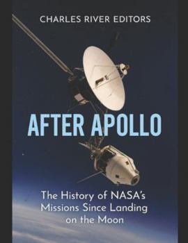 After Apollo: The History of NASA’s Missions Since Landing on the Moon
