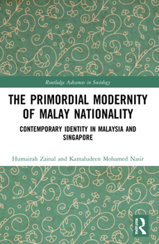 Paperback The Primordial Modernity of Malay Nationality: Contemporary Identity in Malaysia and Singapore Book