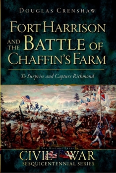 Fort Harrison and the Battle of Chaffin's Farm:: To Surprise and Capture Richmond