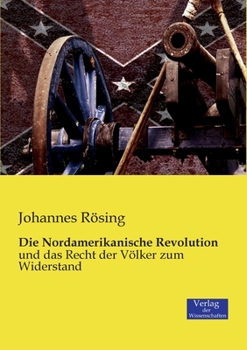 Paperback Die Nordamerikanische Revolution: und das Recht der Völker zum Widerstand [German] Book