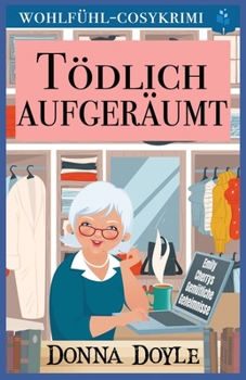 Tödlich Aufgeräumt: Wohlfühl-Cosykrimi (Emily Cherrys Gemütliche Geheimnisse) (German Edition)