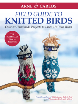 Paperback Arne & Carlos' Field Guide to Knitted Birds: Over 40 Handmade Projects to Liven Up Your Roost Book