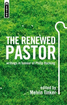 Paperback The Renewed Pastor: Writings in Honour of Philip Hacking Book