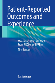 Hardcover Patient-Reported Outcomes and Experience: Measuring What We Want from Proms and Prems Book