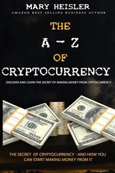Paperback The A - Z Of Cryptocurrency: The secret of cryptocurrency - and how you can start making money from it Book
