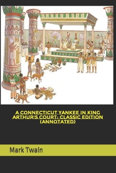 Paperback A Connecticut Yankee in King Arthur's Court: Classic Edition (Annotated) Book
