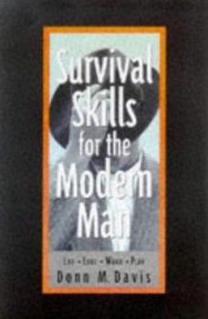 Paperback Survival Skills for the Modern Man: Life, Love, Work, Play Book