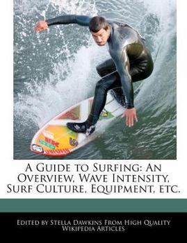 Paperback A Guide to Surfing: An Overview, Wave Intensity, Surf Culture, Equipment, Etc. Book
