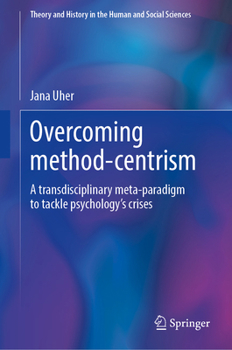 Hardcover Overcoming Method-Centrism: A Transdisciplinary Meta-Paradigm to Tackle Psychology's Crises Book