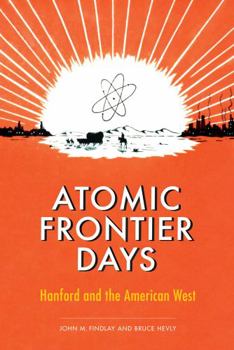 Paperback Atomic Frontier Days: Hanford and the American West Book