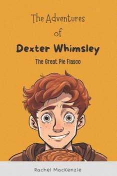 Paperback The Adventures of Dexter Whimsley: The Great Pie Fiasco Book