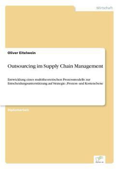 Paperback Outsourcing im Supply Chain Management: Entwicklung eines multitheoretischen Prozessmodells zur Entscheidungsunterstützung auf Strategie-, Prozess- un [German] Book