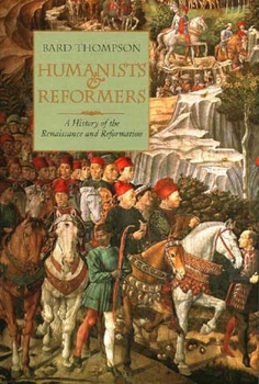 Paperback Humanists and Reformers: A History of the Renaissance and Reformation Book