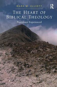 Hardcover The Heart of Biblical Theology: Providence Experienced Book
