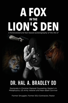 Paperback A Fox In the Lion's Den: A Fictionalized and Fact-Based Autobiography of the Life of Dr. Hal A. Bradley, DD. Book