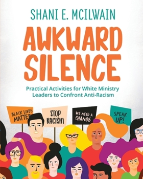 Paperback Awkward Silence Handbook: Practical Activities for White Ministry Leaders to Confront Anti-Racism Book