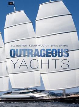 Hardcover Outrageous Yachts. Jill Bobrow and Kenny Wooton Book