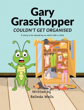 Gary Grasshopper Couldn't Get Organised (Stories with a Difference)