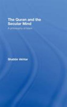 Hardcover The Quran and the Secular Mind: A Philosophy of Islam Book