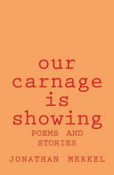 Paperback Our Carnage Is Showing: Poems and Stories Book