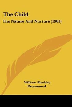 Paperback The Child: His Nature And Nurture (1901) Book